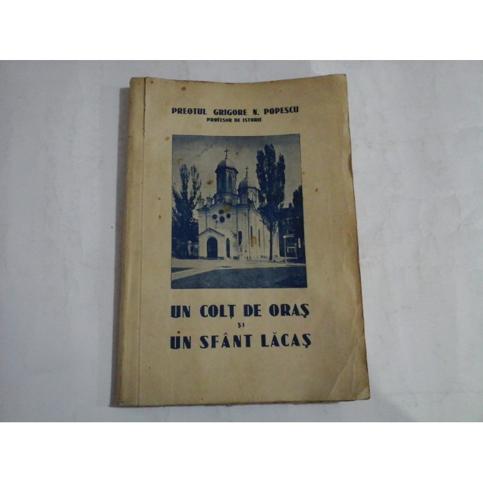 UN COLT DE ORAS SI UN SFANT LACAS - PREOTUL GRIGORE N. POPESCU